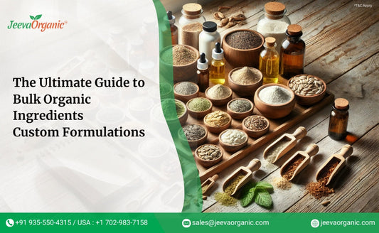 The Ultimate Guide to Bulk Organic Ingredients Custom Formulations