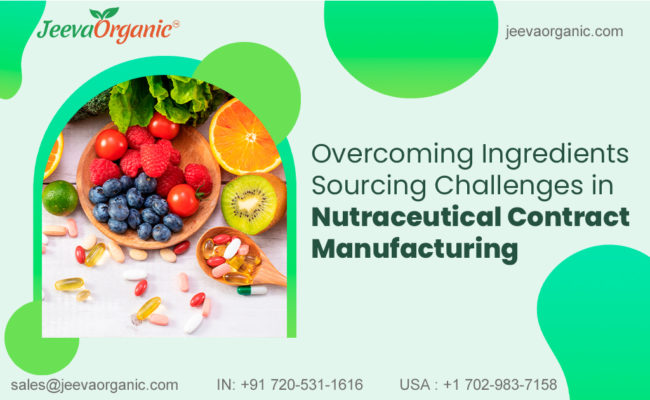 Overcoming Nutraceutical Ingredient Sourcing Challenges: Strategies for Contract Manufacturers