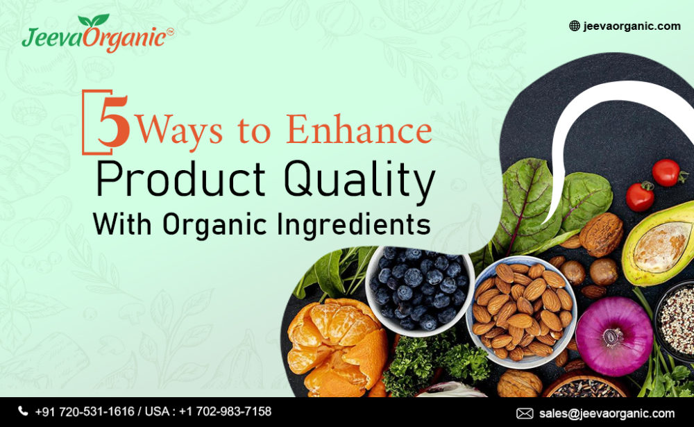 A Guide to Enhance Product Quality with Organic Ingredients